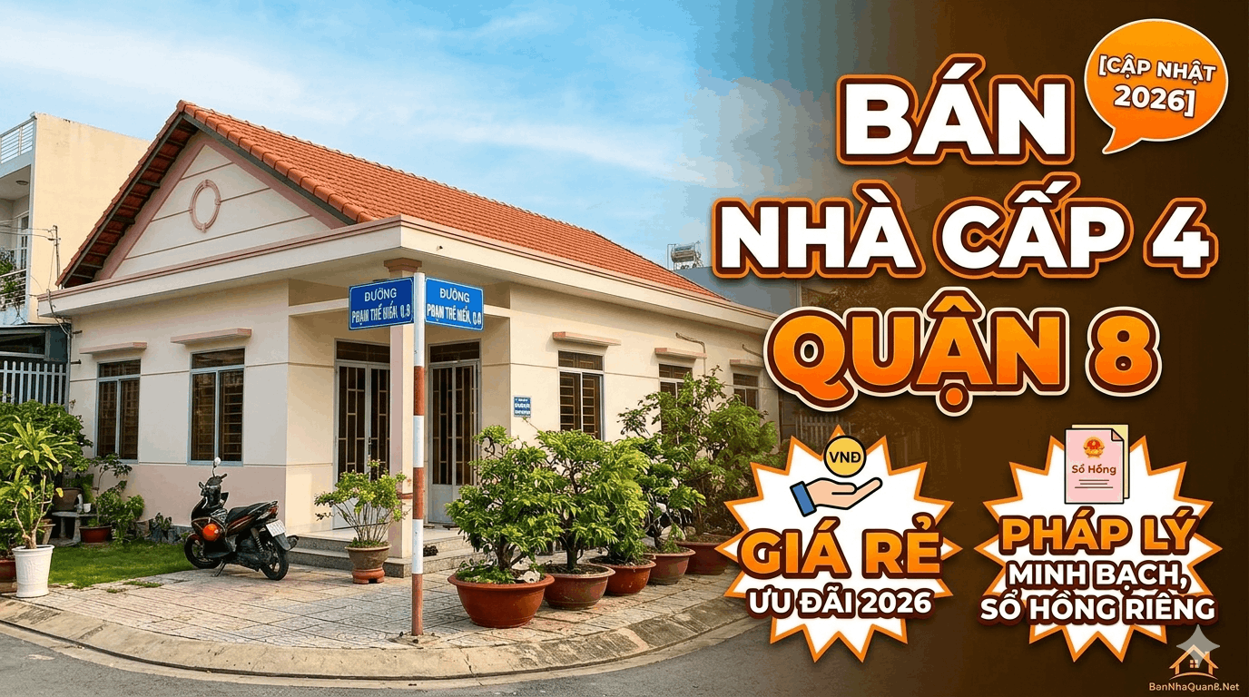 [Cập Nhật 2026] Bán Nhà Cấp 4 Quận 8 Giá Rẻ, Pháp Lý Minh Bạch